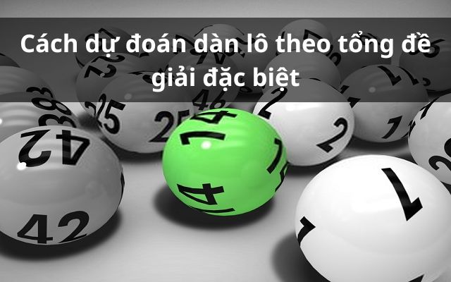 Cách dự đoán dàn lô theo tổng đề GĐB